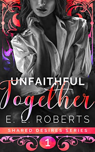 Unfaithful Together: Connected, series of steamy, romantic shorts