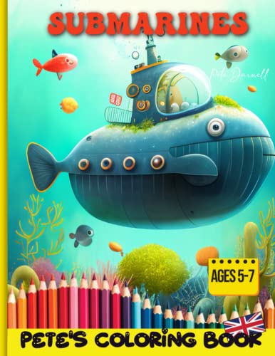 SUBMARINES Dive into the World of Submarines A 100 Pages Children's