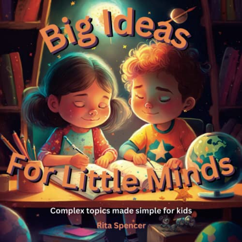 BIg Ideas For Little Minds: Complex topics made simple for kids by Rita ...