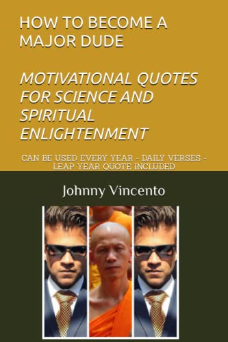 HOW TO BECOME A MAJOR DUDE MOTIVATIONAL QUOTES FOR SCIENCE AND SPIRITUAL ENLIGHTENMENT: CAN BE USED EVERY YEAR - DAILY VERSES - LEAP YEAR QUOTE INCLUDED