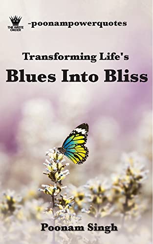 -poonampowerquotes: Transforming Life's Blues Into Bliss