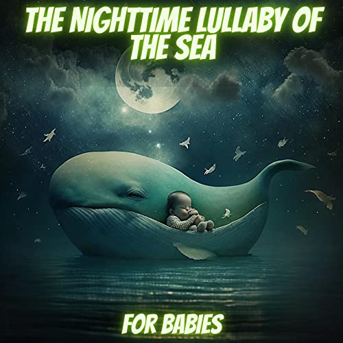 The Nighttime Lullaby of the Sea For Babies by Elhabib El Ouajri