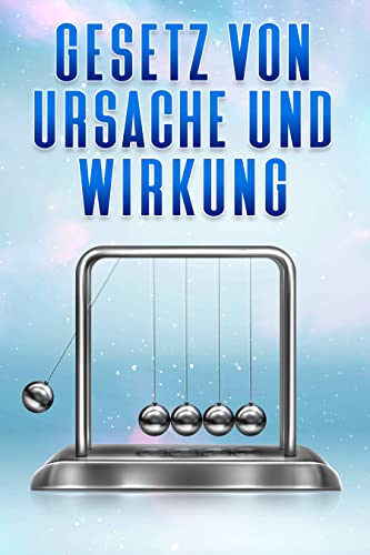 Gesetz von Ursache und Wirkung: Die Gesetze des Universums #4 by Sherry