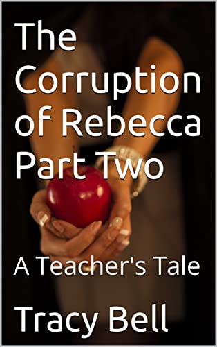 The Corruption of Rebecca Part Two: A Teacher's Tale