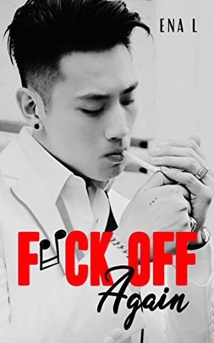 Fuck off Again (Saga Not a fuckin' romance)