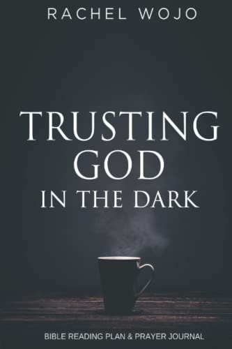 Trusting God in the Dark by Rachel Wojo | Goodreads