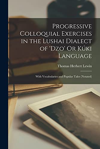 Kuki Language Script Progressive Colloquial Exercises in the Lushai Dialect of 'Dzo' Or Kúki ...