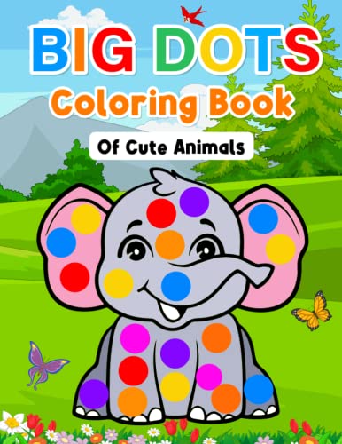 Big Dots Coloring Book of Cute Animals: Dot Markers Activity Book for ...