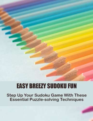 Easy Breezy Sudoku Fun Step Up Your Sudoku Game With These Essential 