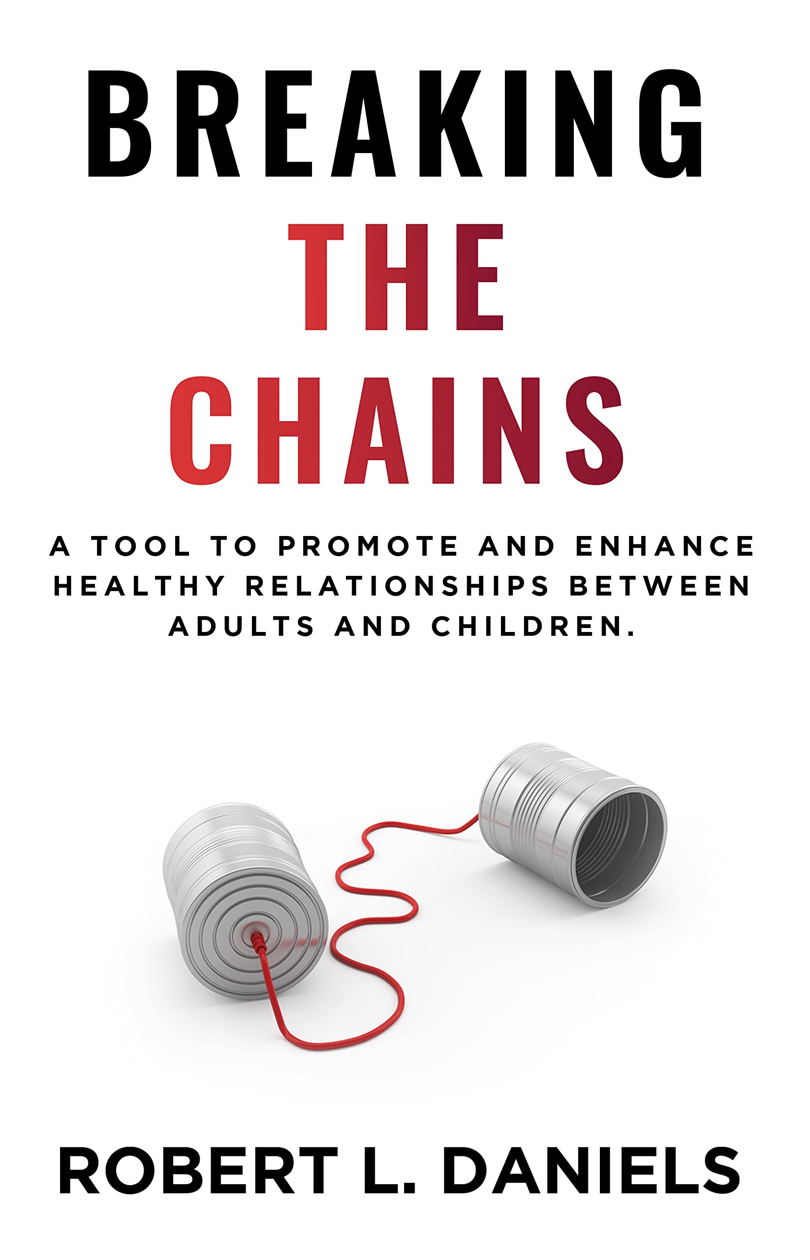 Breaking the Chains A Tool To Promote & Enhance Healthy Relationships
