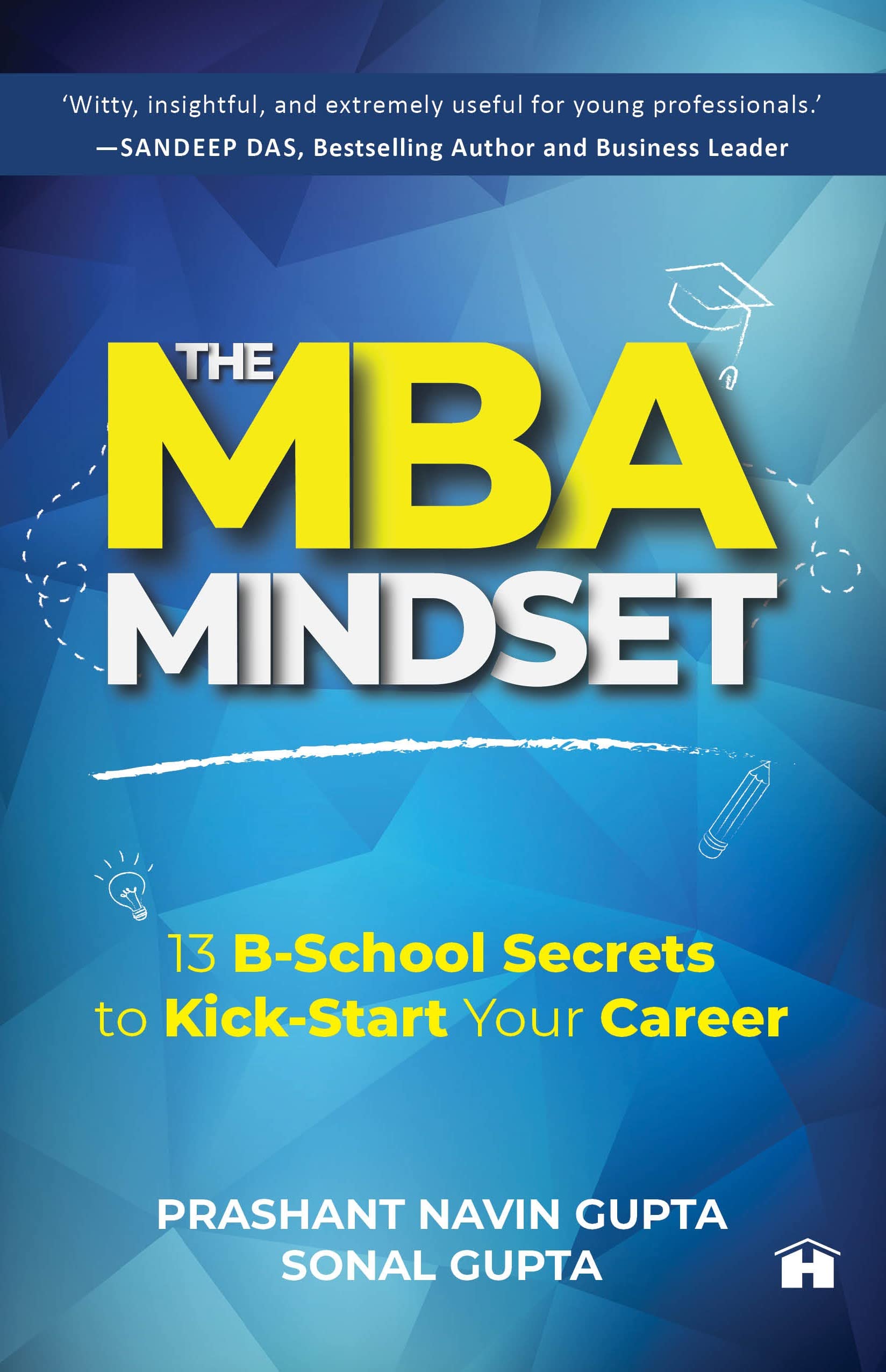 The MBA Mindset: 13 B?School Secrets to Kick?Start Your Career