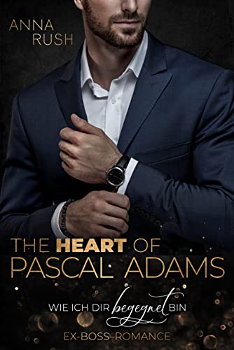 The Heart of Pascal Adams – Wie ich dir begegnet bin: Ex-Boss-Romance (Fallen Boss Tales 2)