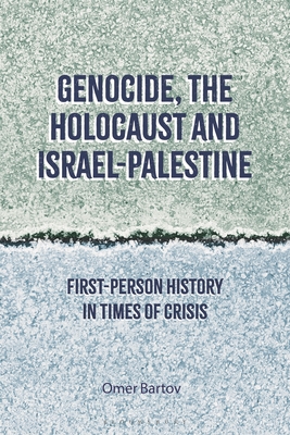 Genocide, the Holocaust and Israel-Palestine: First-Person History in Times of Crisis