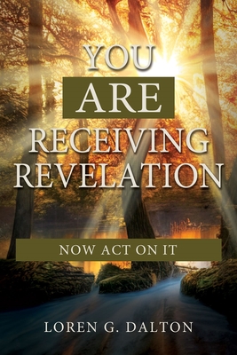 You Are Receiving Revelation, Now Act on it! [Paperback] Loren G. Dalton