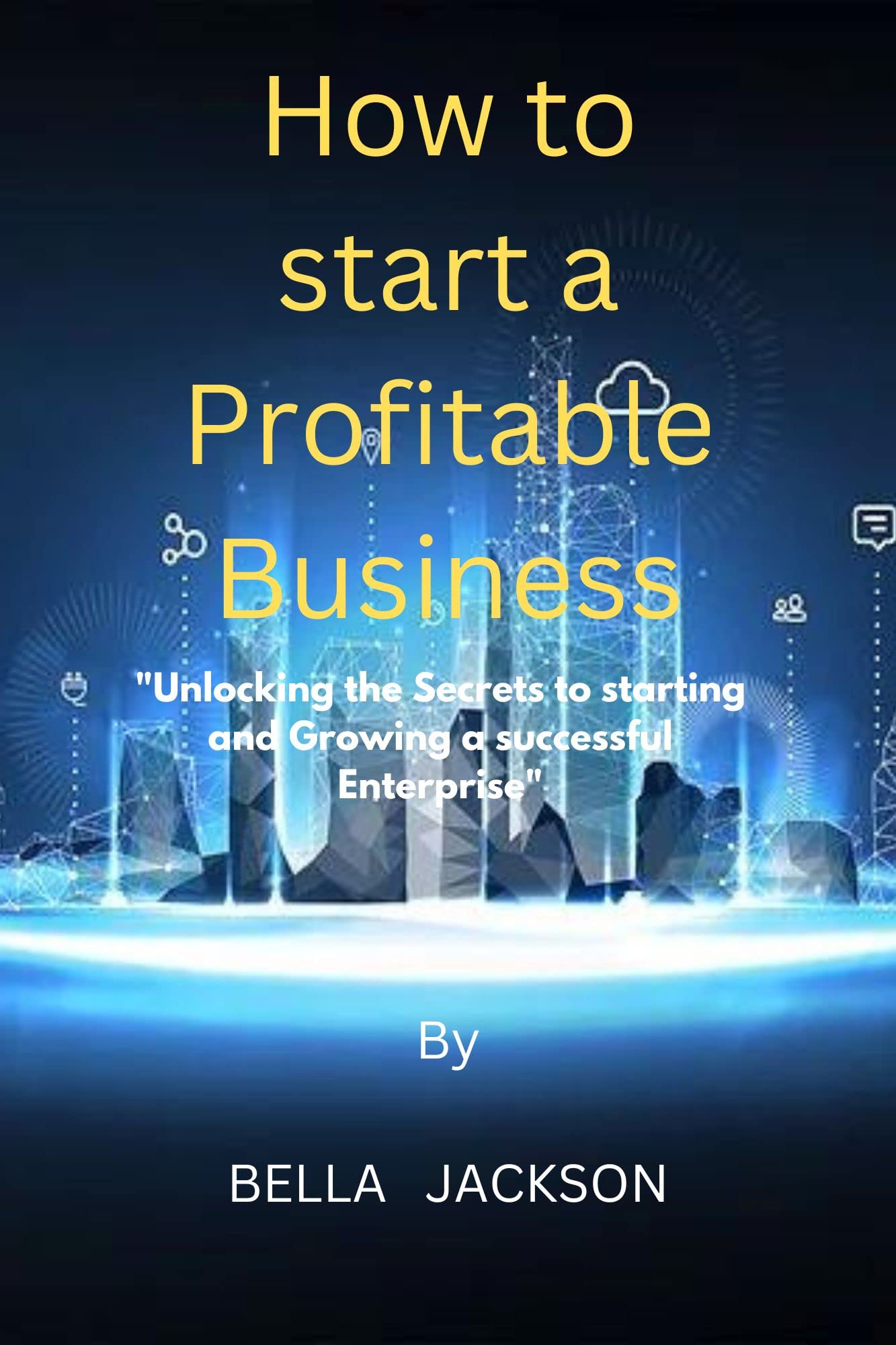 How to Start a Profitable Business "Unlocking the Secrets to starting