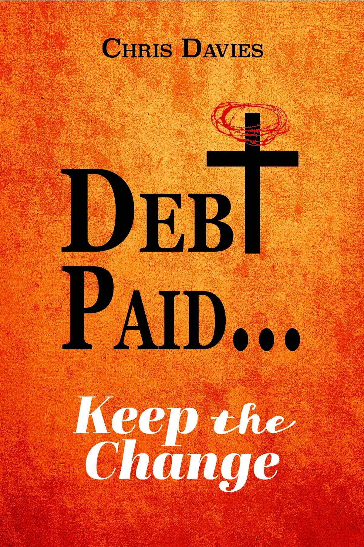 DEBt PAID... Keep the Change by Chris Davies Goodreads