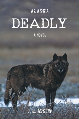 ALASKA DEADLY: A Novel