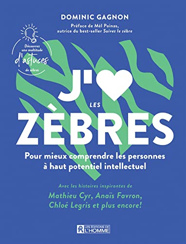 J'aime les zèbres: Pour mieux comprendre les personnes à haut potentiel intellectuel