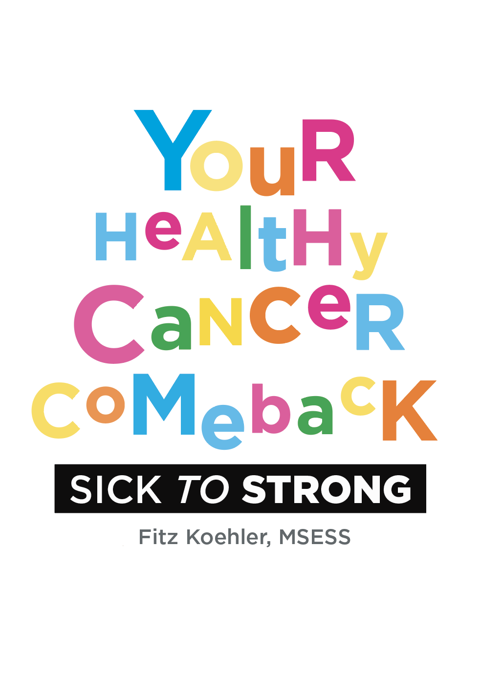 Your Healthy Cancer Comeback Sick to Strong by Fitz Koehler Goodreads