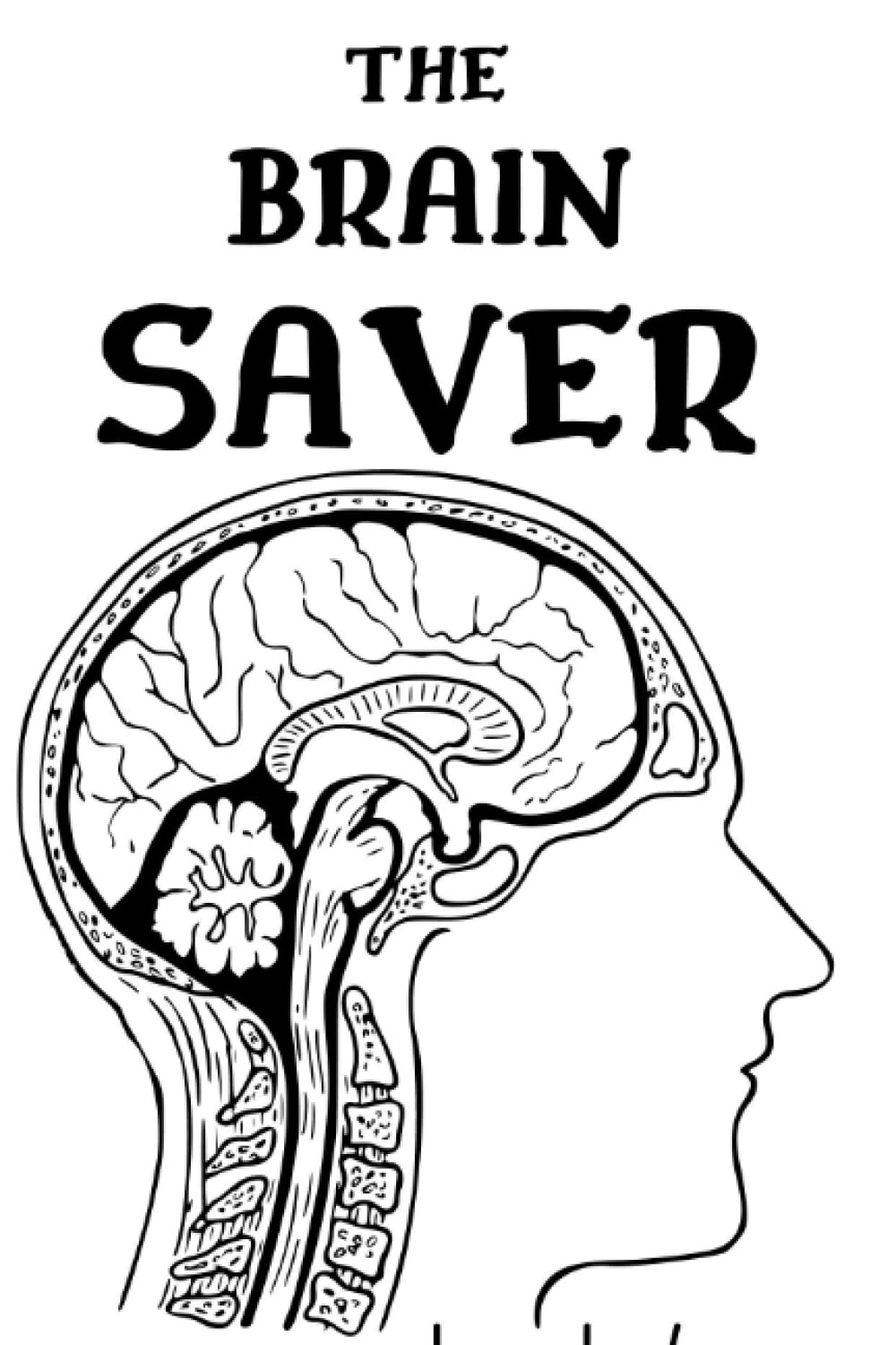 THE BRAIN SAVER The Ultimate Solution for Maintaining a Healthy and