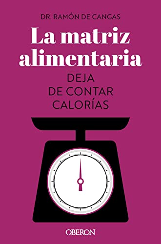 La matriz alimentaria. Deja de contar calorías