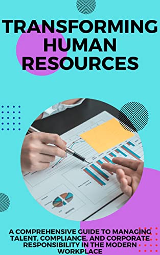 Transforming Human Resources: A Comprehensive Guide to Managing Talent ...