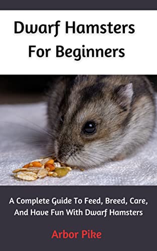 Picture of Dwarf Hamsters For Beginners: A Complete Guide To Feed, Breed, Care ...