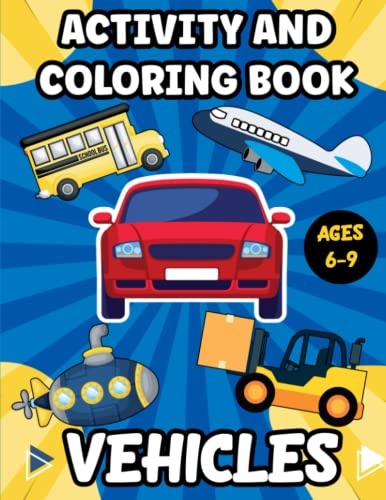 Activity and Coloring Book Vehicles: Fun Book for Kids ages 6-9 with
