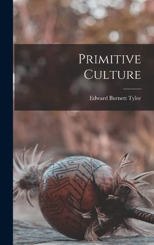 Primitive Culture by Edward Burnett Tylor | Goodreads