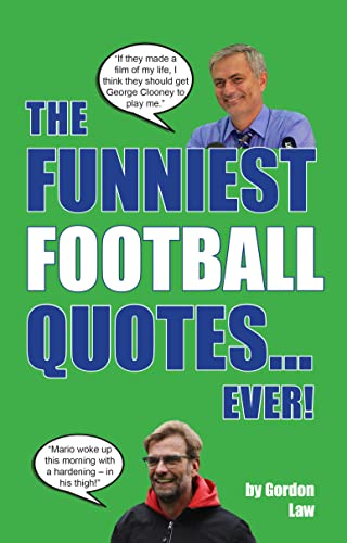 The Funniest Football Quotes... Ever! by Gordon Law