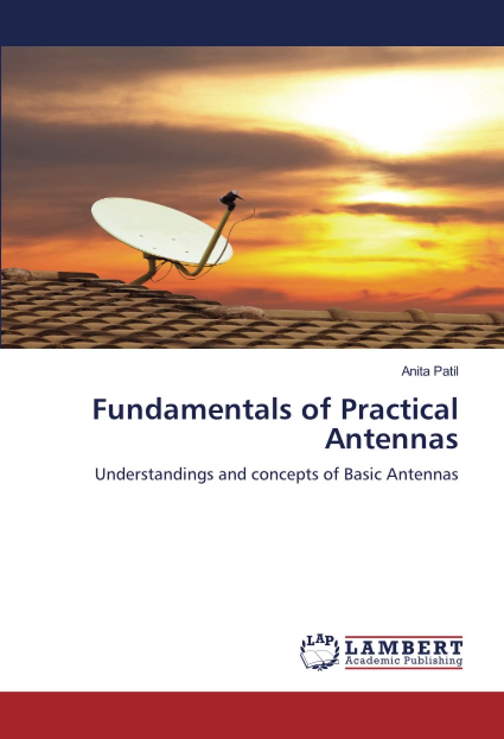 Fundamentals of Practical Antennas Understandings and concepts of