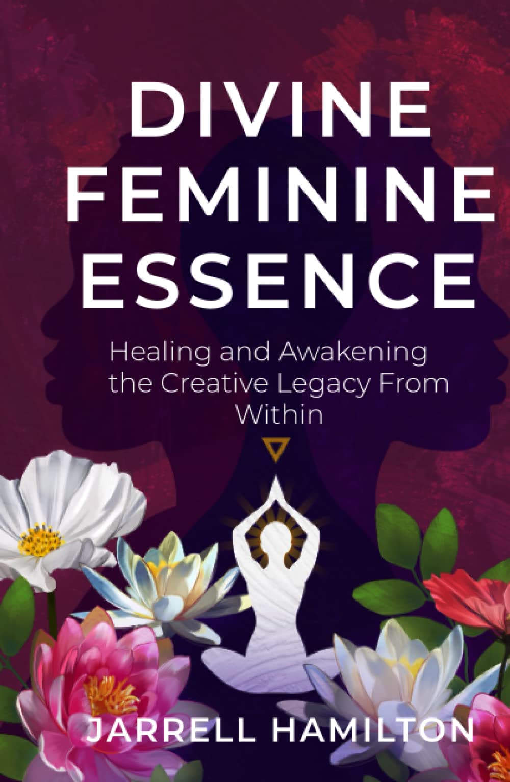 Divine Feminine Essence Healing and Awakening The Creative Legacy From
