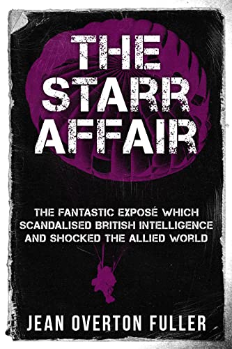 The Starr Affair: The Fantastic Exposé Which Scandalised British Intelligence and Shocked the Allied World