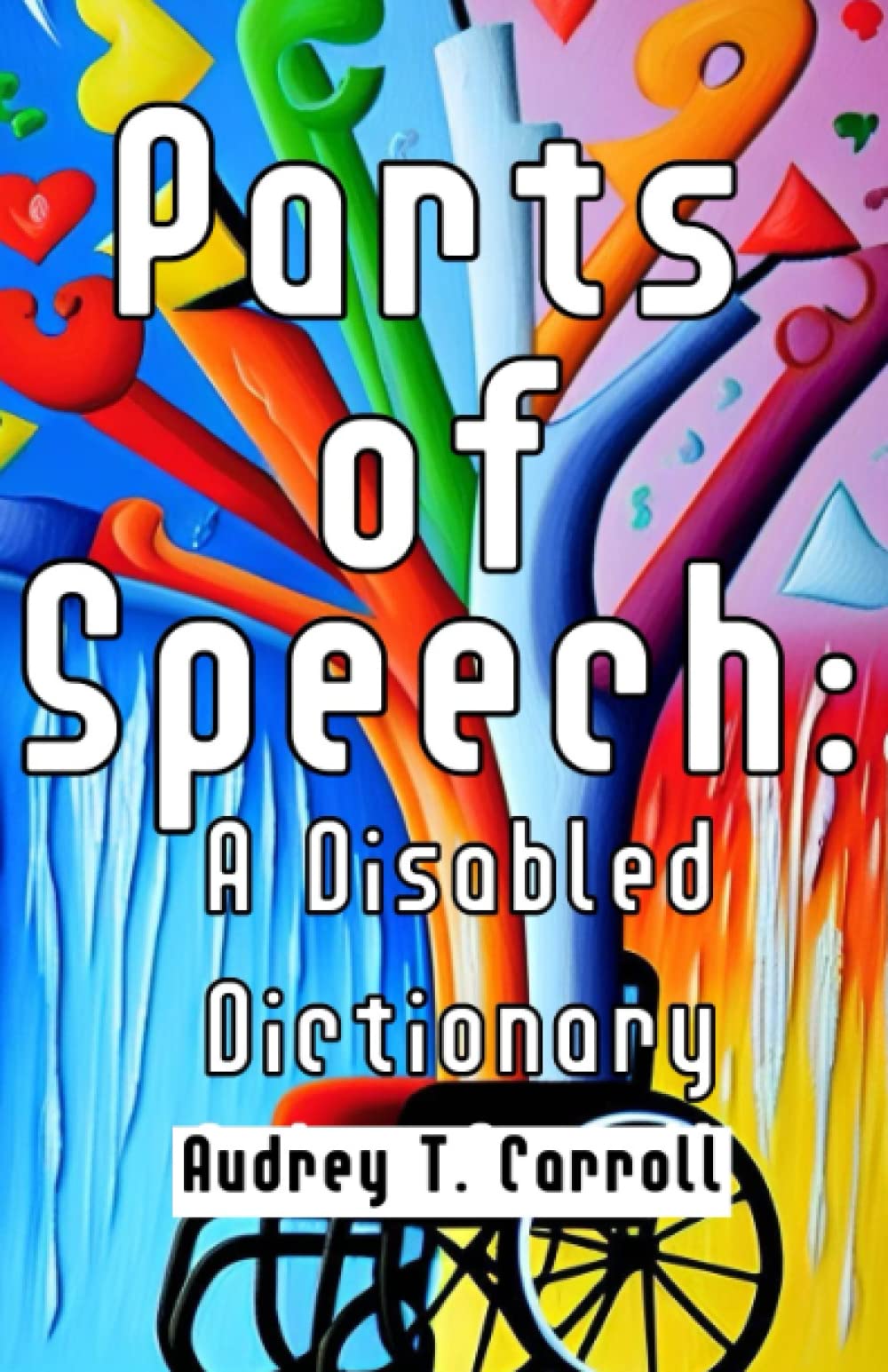 Parts of Speech A Disabled Dictionary by Audrey T. Carroll Goodreads