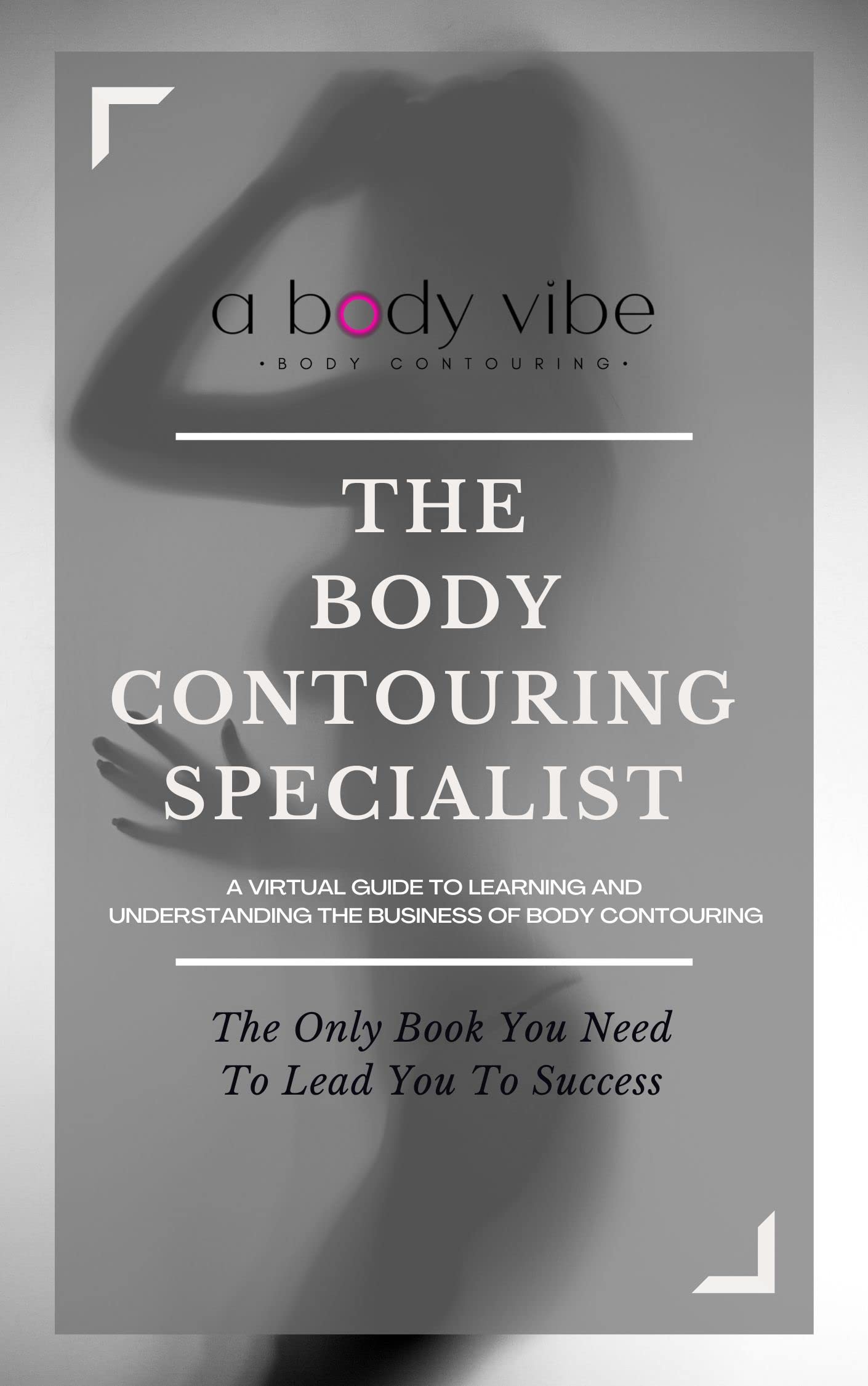 The Body Contouring Specialist Training Manual A virtual training