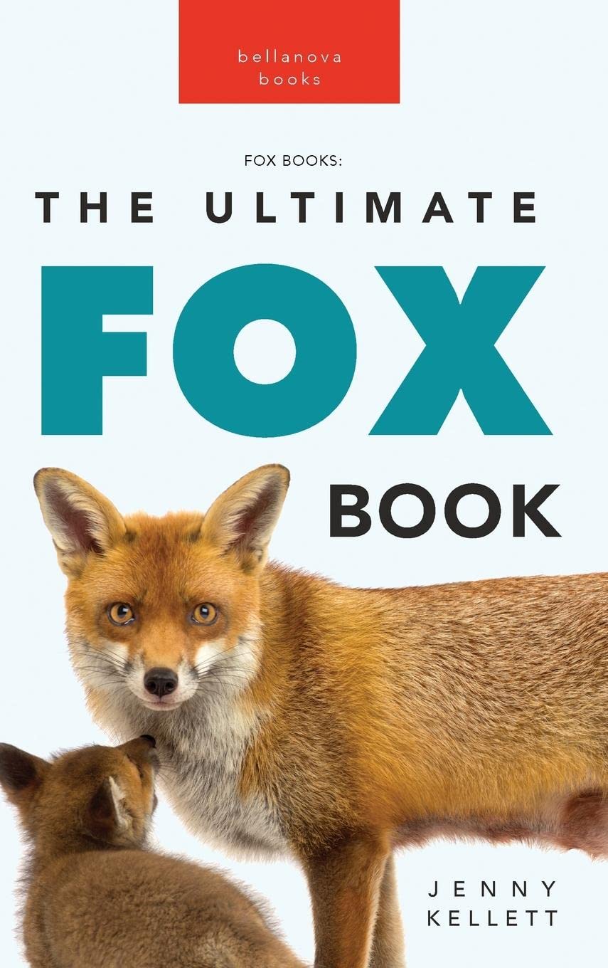 Foxes The Ultimate Fox Book for Kids 100+ Amazing Fox Facts, Photos, Quiz + More by Jenny