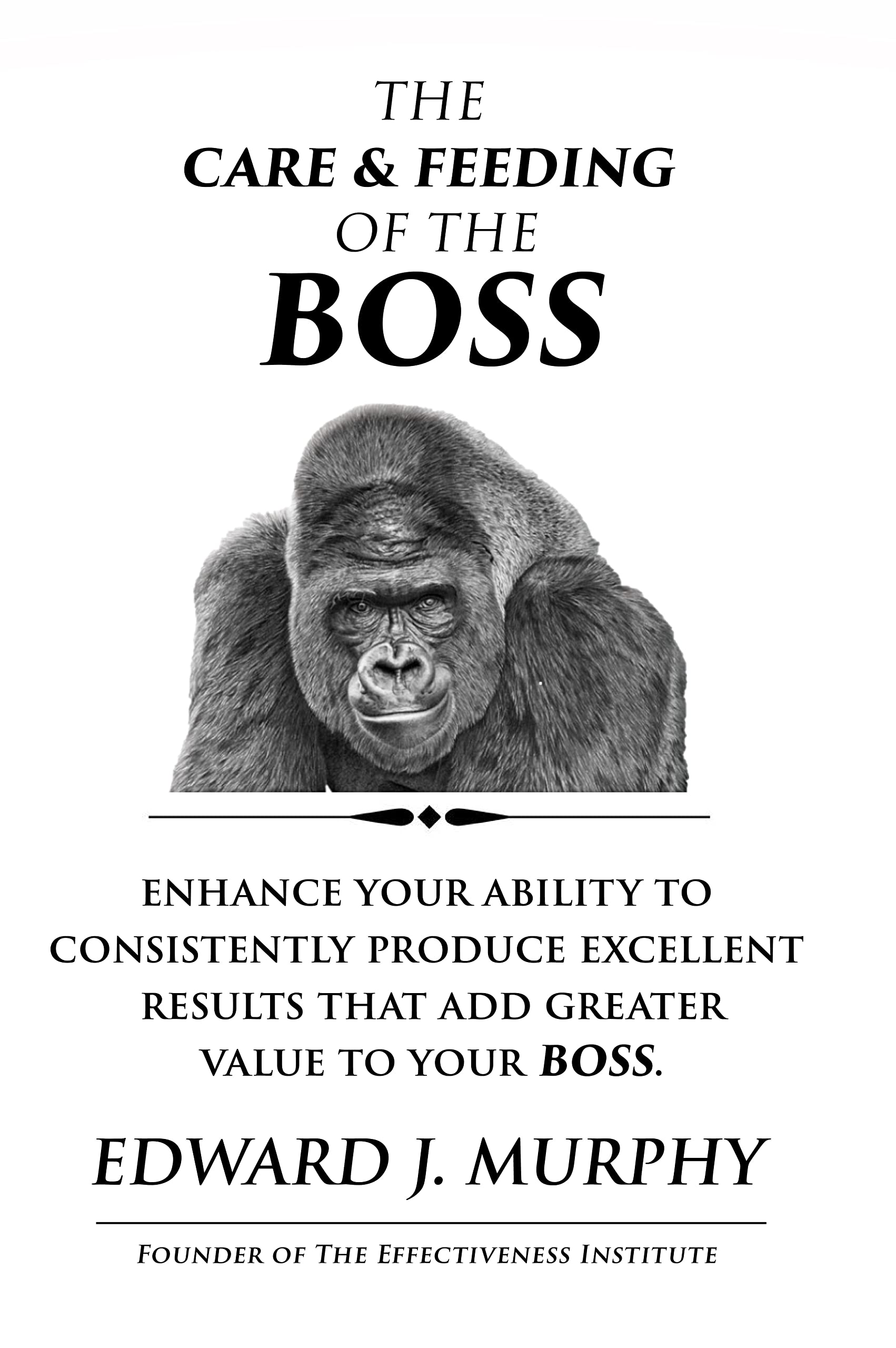 The Care and Feeding of the BOSS Enhance Your Ability to Consistently