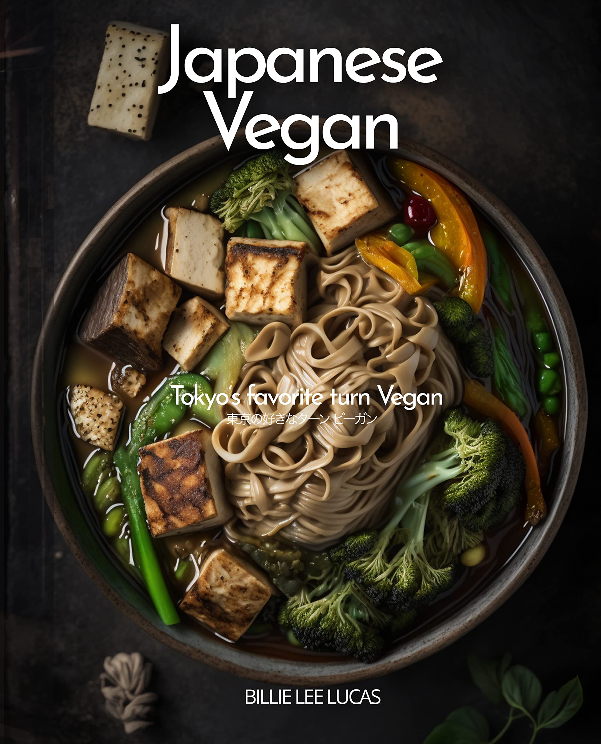 Vegan Japanese Cookbook Tokyo’s favorite turn Vegan, 80 Recipes for
