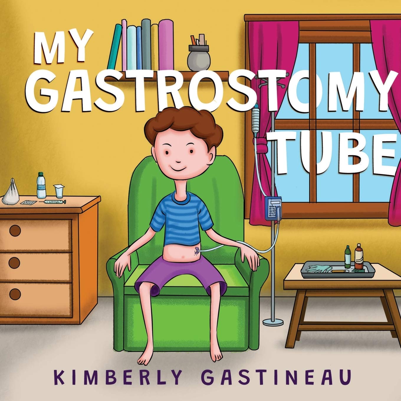 My Gastrostomy Tube by Kimberly Gastineau Goodreads