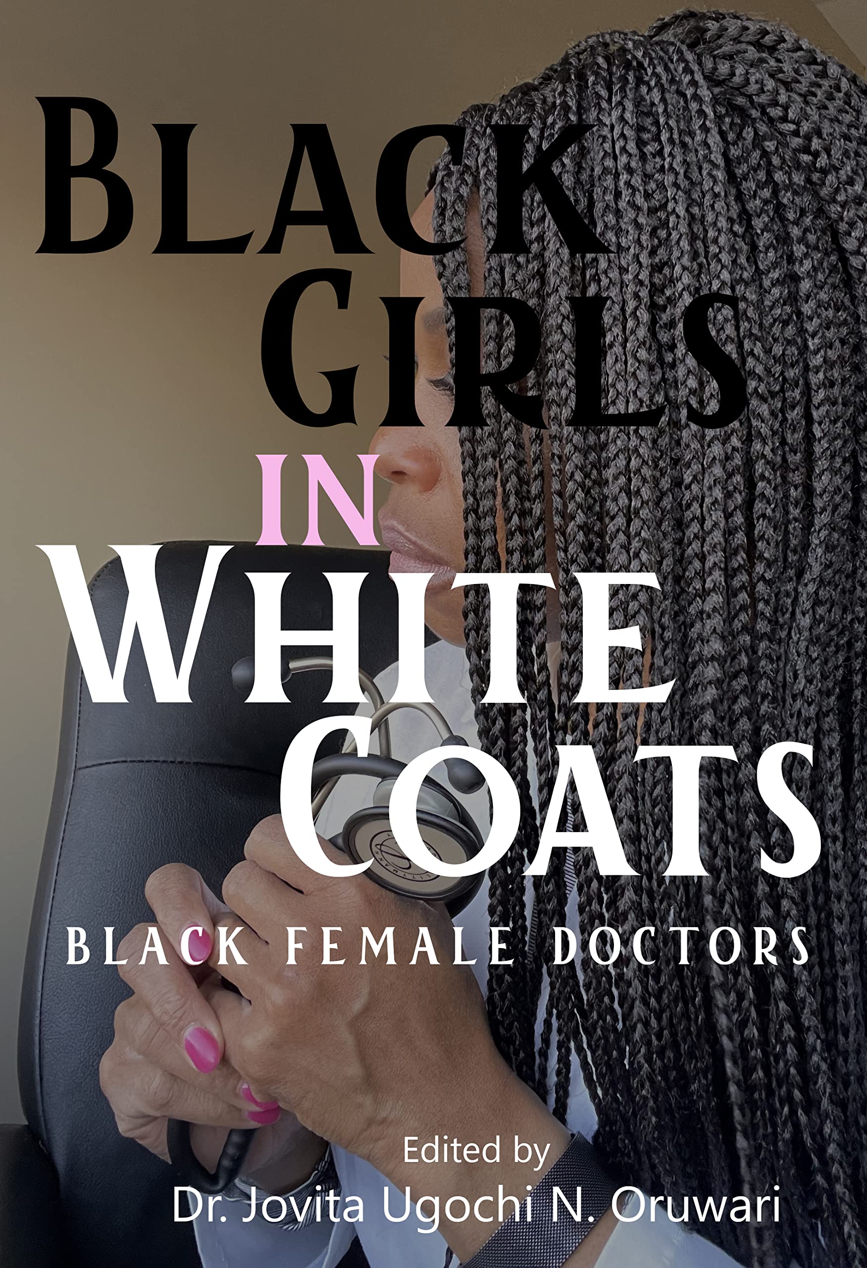 Black Girls in White Coats Black Female Doctors by Jovita Oruwari