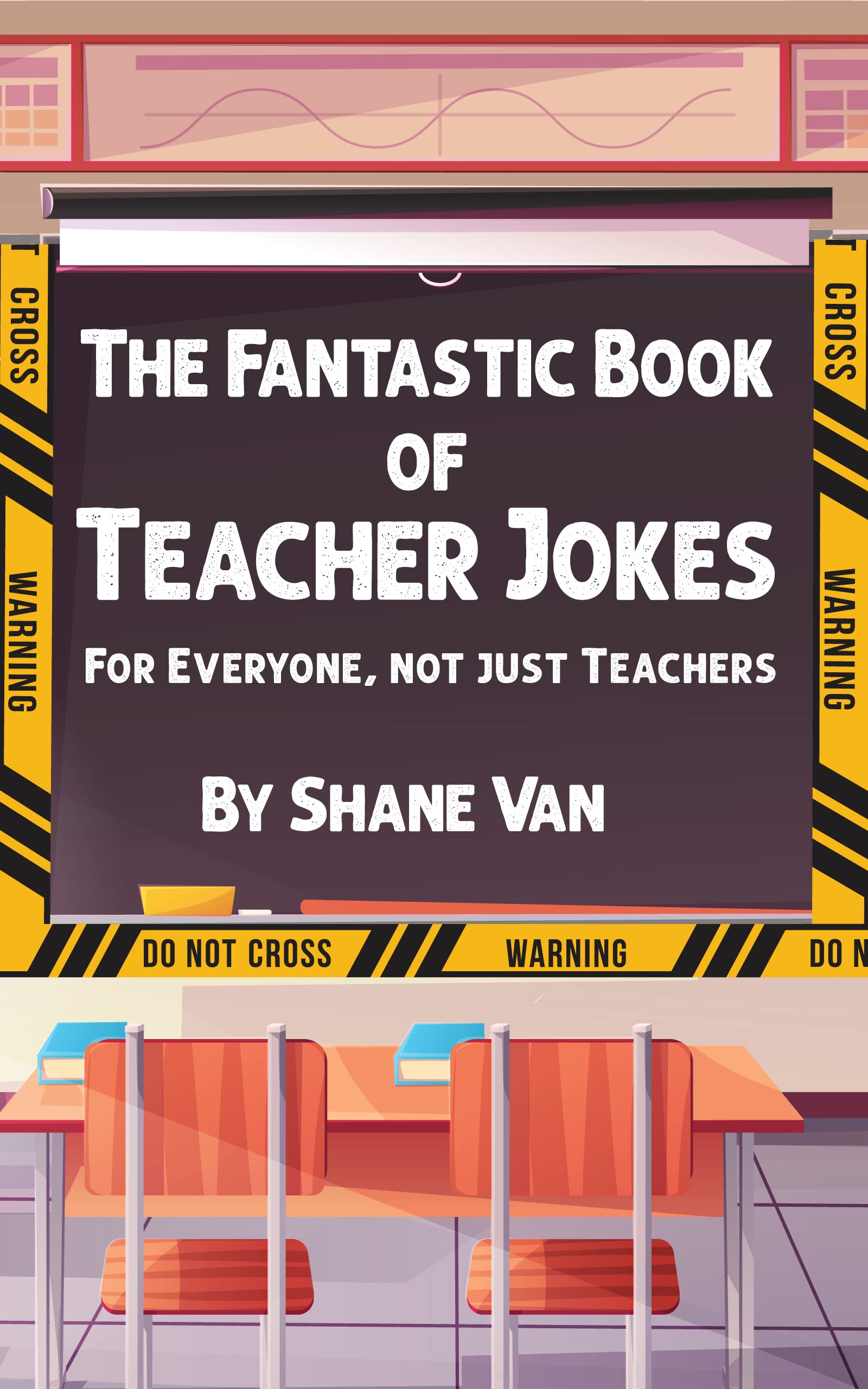 The Fantastic Book of Teacher Jokes: For Everyone, Not Just Teachers