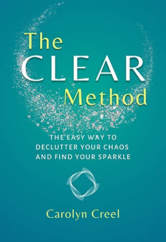The CLEAR Method: The Easy Way to Declutter the Chaos and Find Your Sparkle