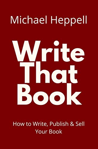Write That Book: How to Write, Publish & Sell Your Book by Michael ...