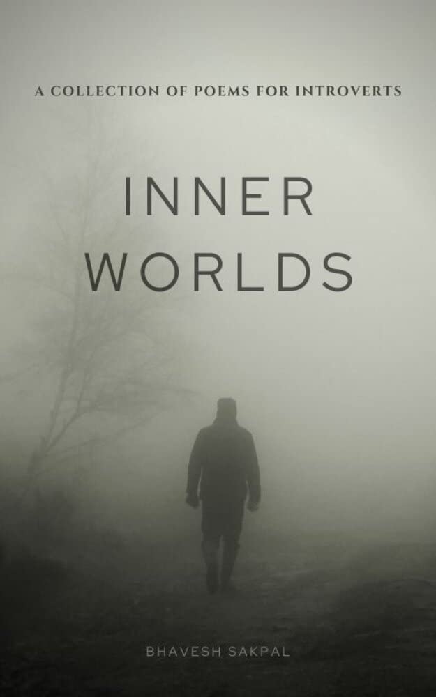 Inner Worlds: A Collection of Poems for Introverts by Bhavesh Sakpal ...