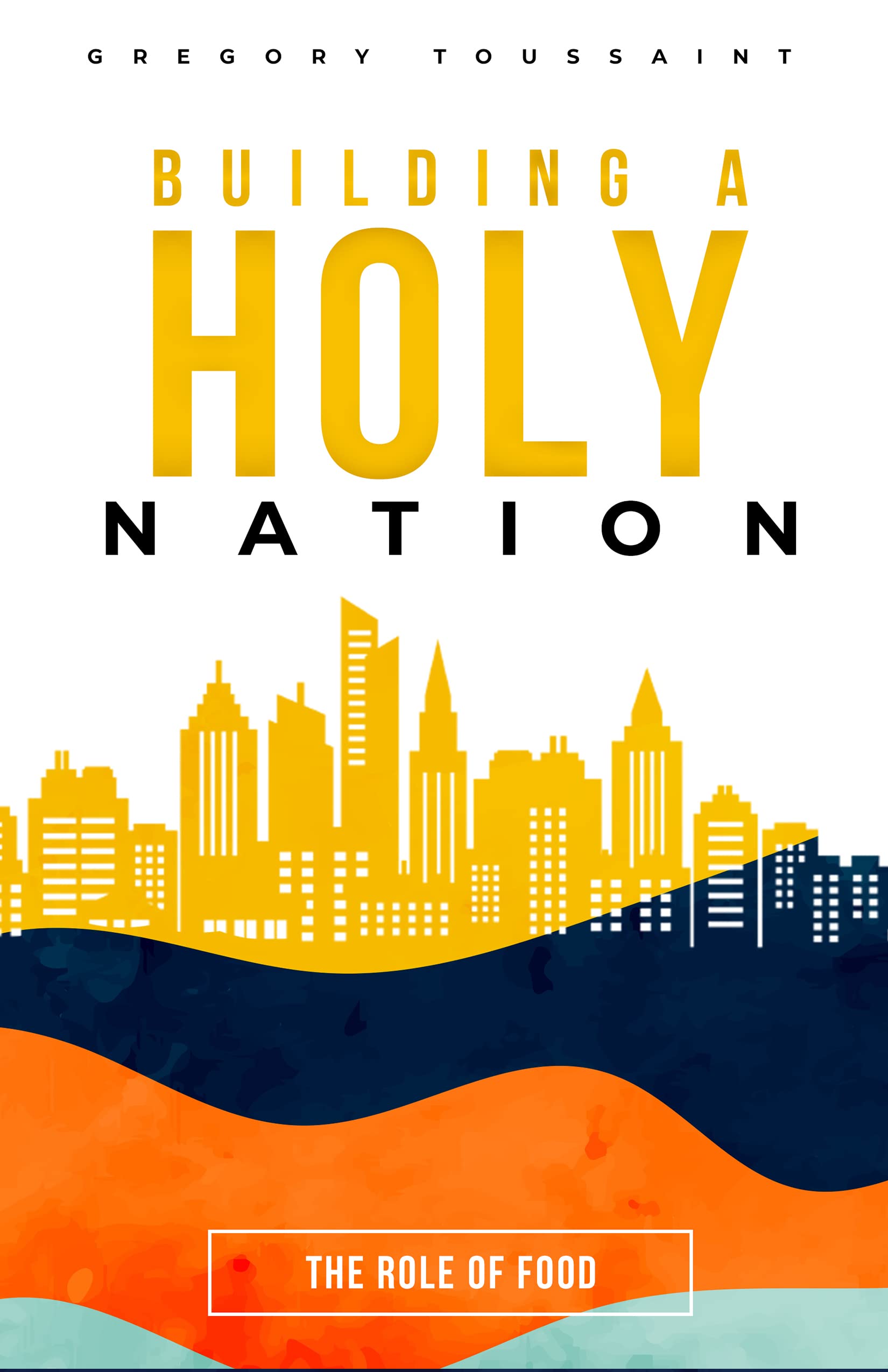 Building a Holy Nation The role of Food by Gregory Toussaint Goodreads