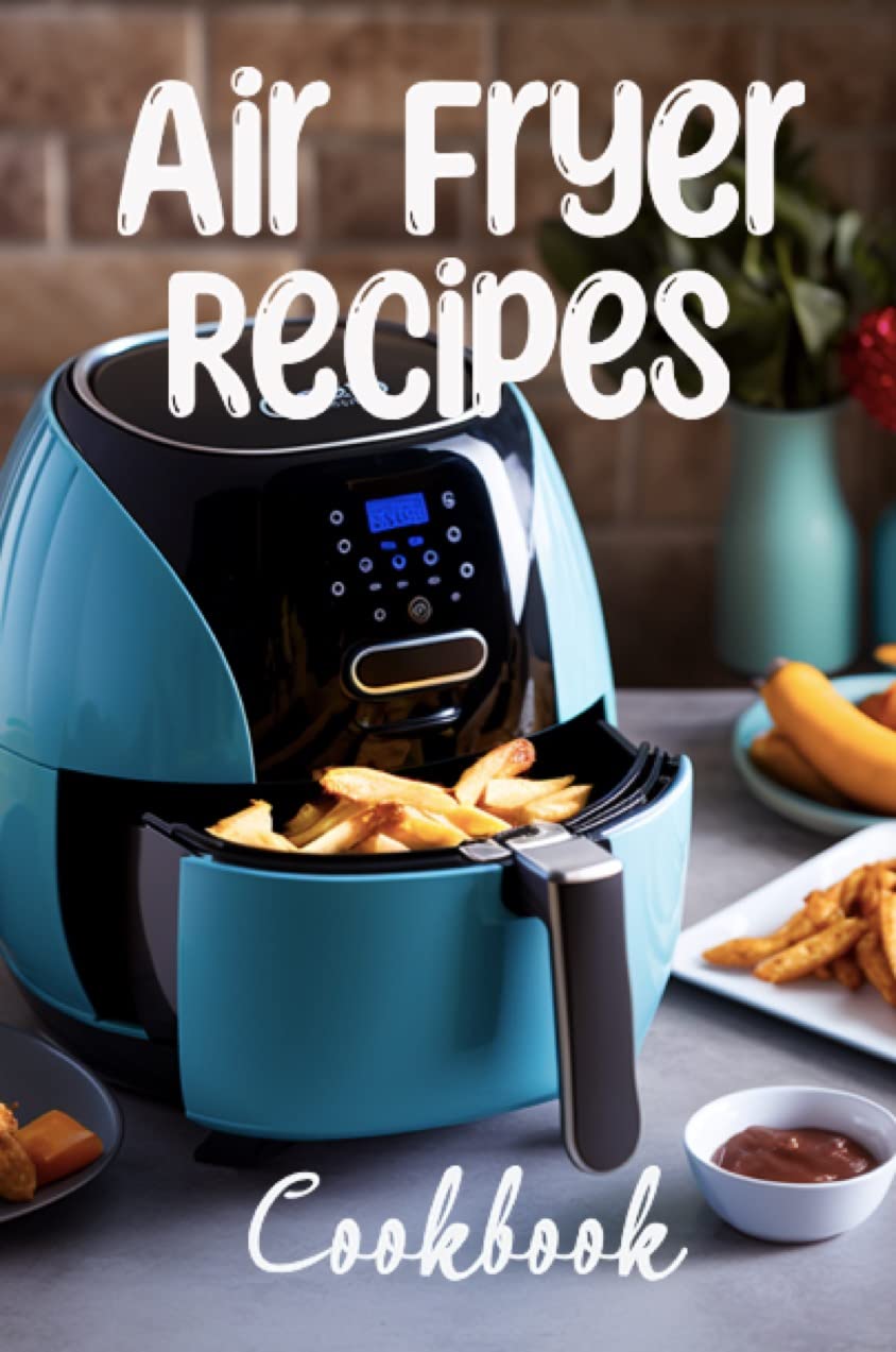 Air Fryer Recipes Cookbook with Pictures (Recipe Books) by Chef Al