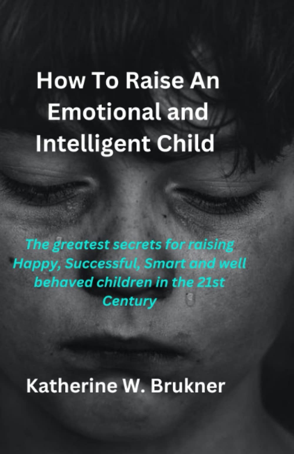 How To Raise An Emotional and Intelligent Child The greatest secrets