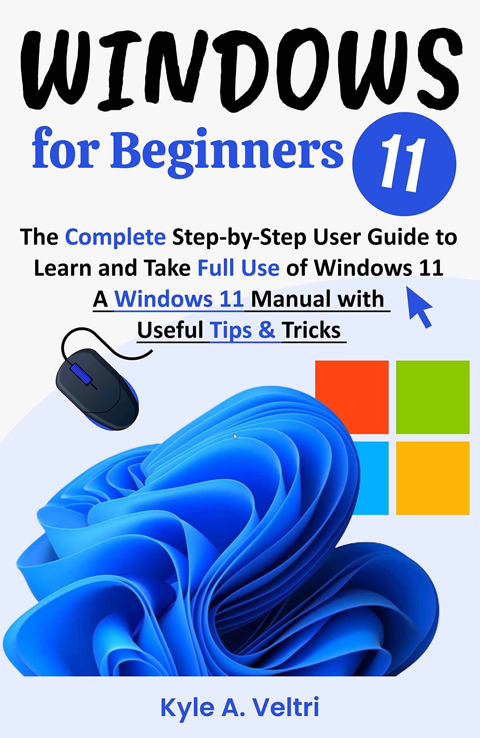 Windows 11 for Beginners: The Complete Step-by-Step User Guide to Learn ...