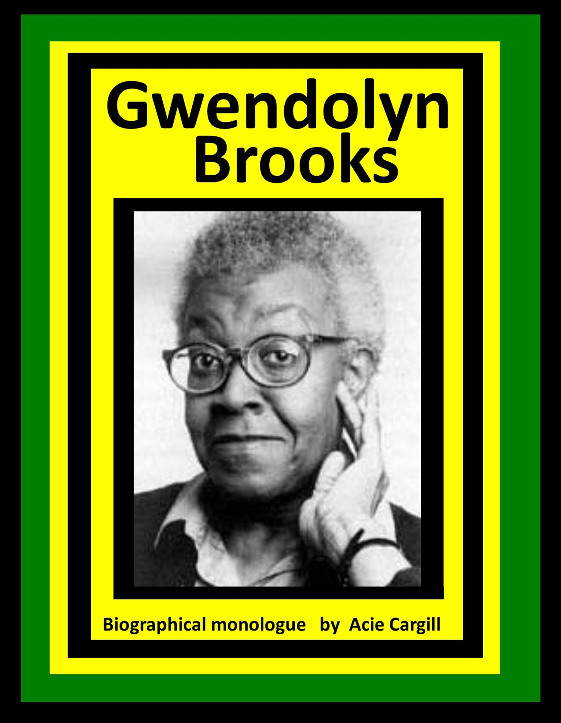 Gwendolyn Brooks A Biographical Monologue by Acie Cargill Goodreads