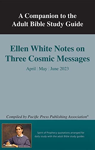 Companion to Adult Sabbath School Quarterly: Ellen White Notes on Three Cosmic Messages